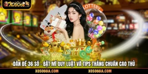 Dàn Đề 36 Số - Bật Mí Quy Luật Và Tips Thắng Chuẩn Cao Thủ