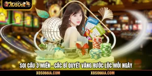 Soi Cầu 3 Miền - Các Bí Quyết Vàng Rước Lộc Mỗi Ngày