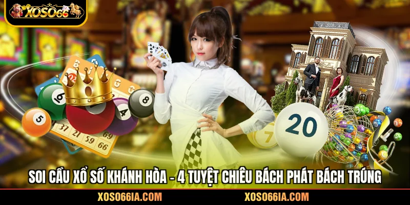 Soi Cầu Xổ Số Khánh Hòa - 4 Tuyệt Chiêu Bách Phát Bách Trúng